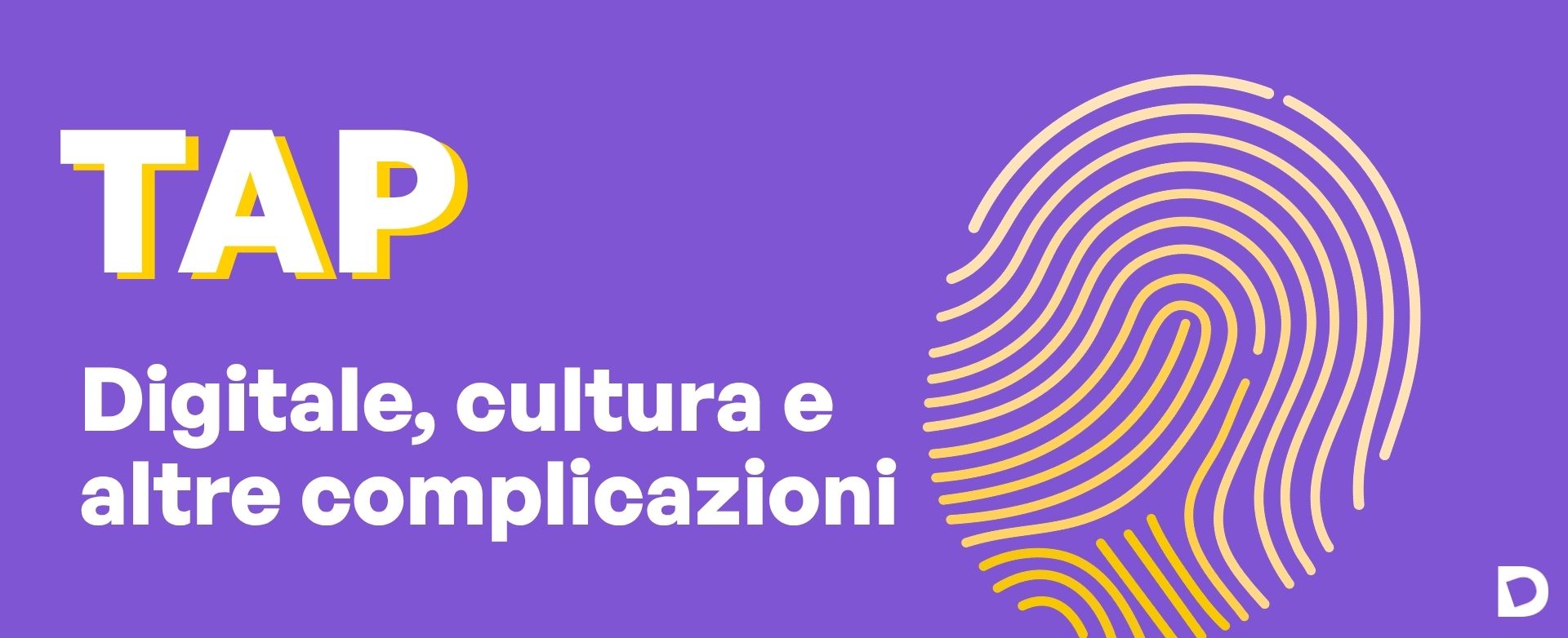 TAP Digitale, cultura e altre complicazioni